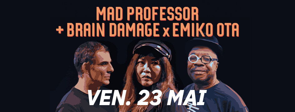 Mad Professor + Brain Damage x Emiko Ota @ Plaisir