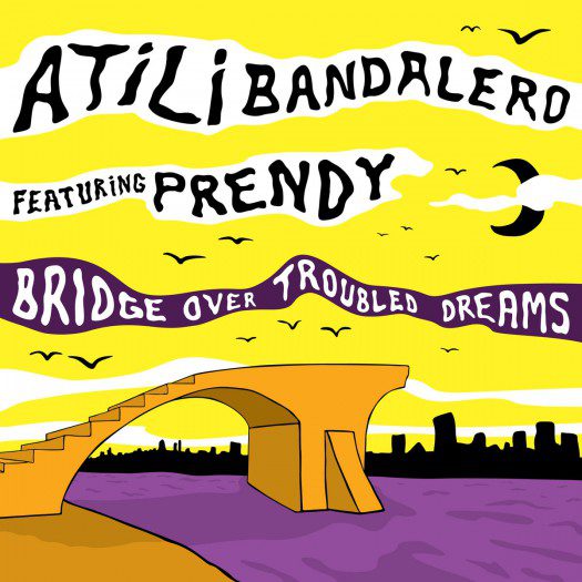 Atili Bandalero - Bridge Over Troubled Dreams