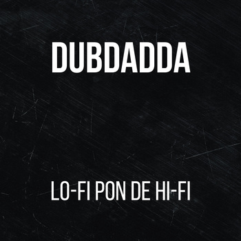 Dubdadda - Lo-Fi Pon De Hi-Fi