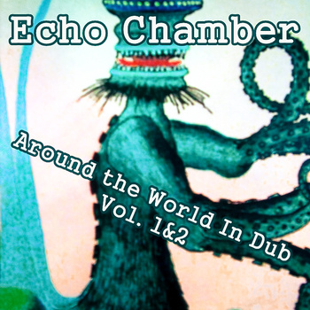 Echo-Chamber- Around The World In Dub Vol. 1 & 2 - Dan Dada Records