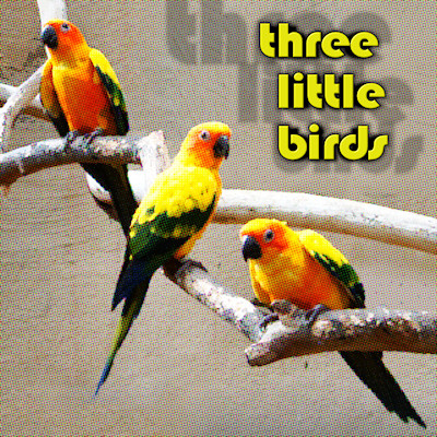 Three Little Birds - Three Little Birds 