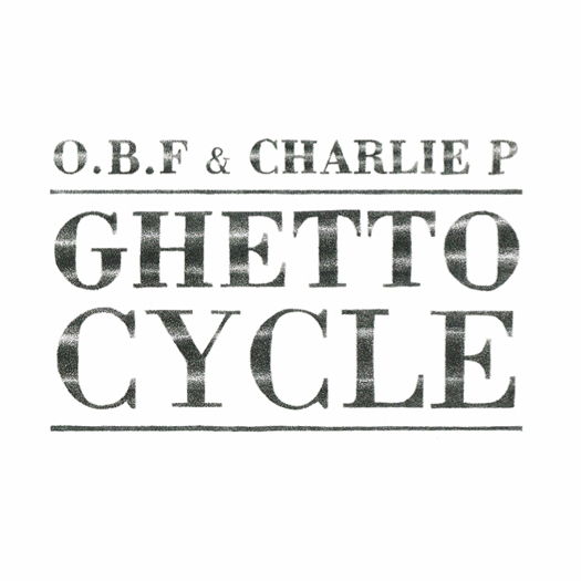 O.B.F & Charlie P - Ghetto Cycle